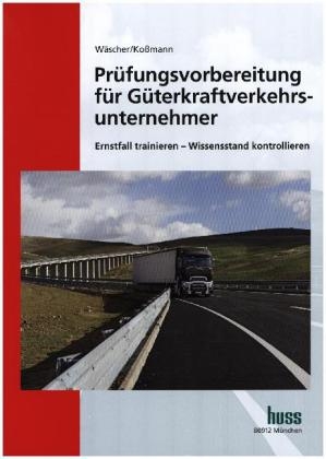 Pr&uuml;fungsvorbereitung f&uuml;r G&uuml;terkraftverkehrsunternehmer - Dagmar W&auml;scher, Ulrich Ko&szlig;mann
