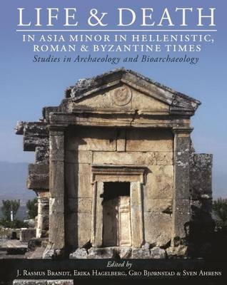 Life and Death in Asia Minor in Hellenistic, Roman and Byzantine Times - 
