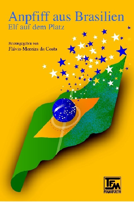 Anpfiff aus Brasilien - Carlos Drummond de Andrade, Luis F Verissimo, Marcos Rey, Du&iacute;lio Gomes, Anna M Martins, Jo&atilde;o U Ribeiro, Rubem Fonseca, S&eacute;rgio Sant'Anna, Jo&atilde;o Ant&ocirc;nio, Fl&aacute;vio Moreira da Costa, Edla Van Steen, Luiz Vilela, Edilberto Coutinho, Ant&ocirc;nio de Alc&acirc;ntara Machado, Carlos E Novaes