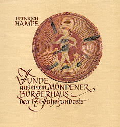 Funde aus einem M&uuml;ndener B&uuml;rgerhaus des 17. Jahrhunderts - Heinrich Hampe