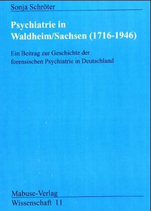 Psychiatrie in Waldheim /Sachsen (1716-1946)