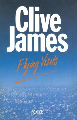 Flying Visits -  Clive James
