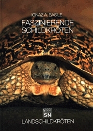 Faszinierende Schildkr&ouml;ten - Landschildkr&ouml;ten - Ignaz Basile