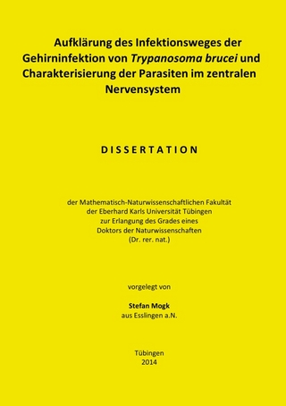 Aufklärung des Infektionsweges der Gehirninfektion von Trypanosoma brucei und Charakterisierung der Parasiten im zentralen Nervensystem