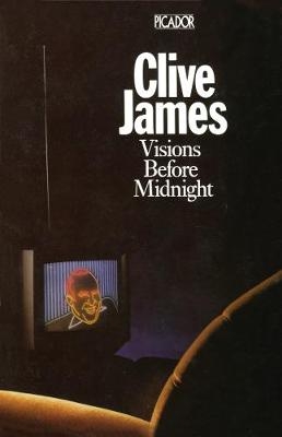 Visions Before Midnight -  Clive James