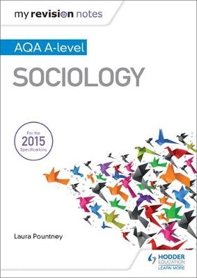 My Revision Notes: AQA A-level Sociology -  Laura Pountney