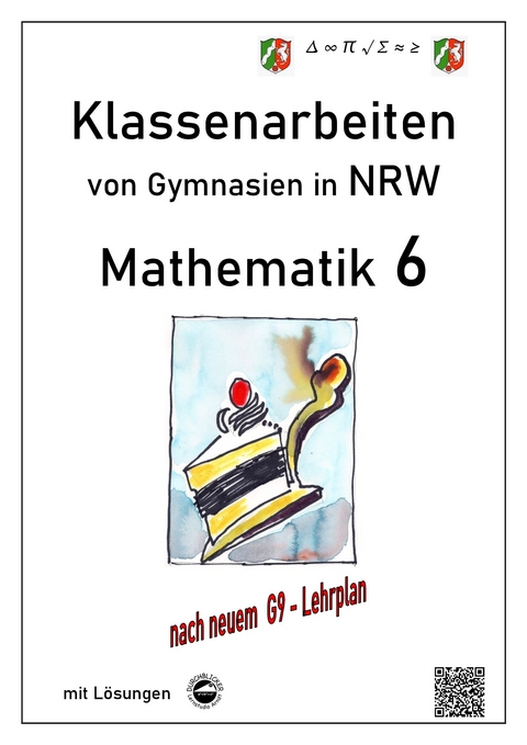 Mathematik 6 - Klassenarbeiten von Gymnasien in NRW - G9 - Mit L&ouml;sungen - Claus Arndt