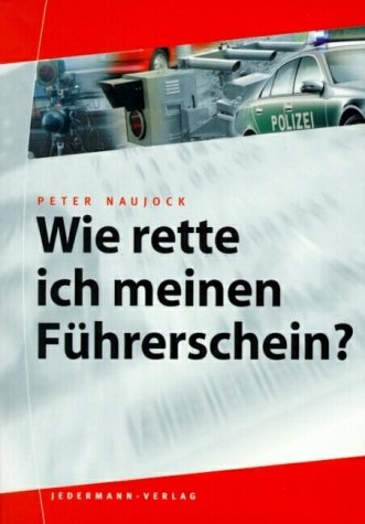 Wie rette ich meinen F&uuml;hrerschein? - Peter Naujock