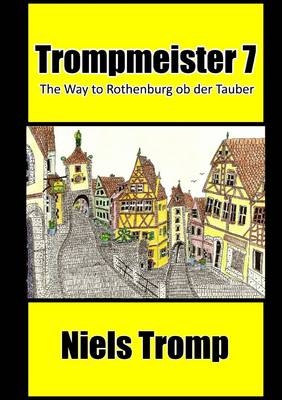 Trompmeister 7 : the Way to Rothenburg Ob Der Tauber