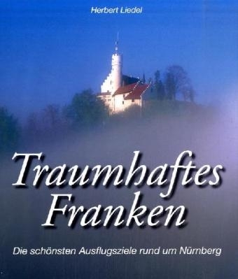 Die sch&ouml;nsten Ausflugsziele rund um N&uuml;rnberg - Herbert Liedel