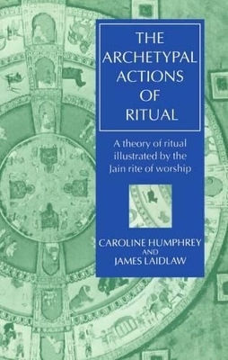 The Archetypal Actions of Ritual -  Humphrey,  Laidlaw