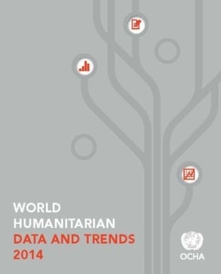 World Humanitarian Data and Trends 2014 - United Nations Office for the Coordination of Humanitarian Affairs