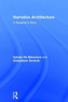 Narrative Architecture -  Sylvain De Bleeckere,  Sebastiaan Gerards