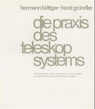 Die Praxis des Teleskopsystems - Hermann B&ouml;ttger, Horst Gr&uuml;ndler