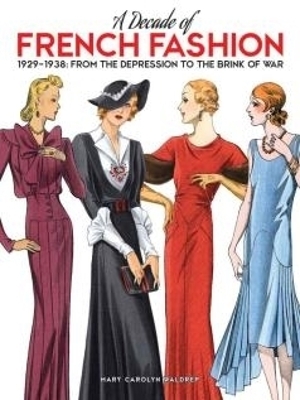 A Decade of French Fashion, 1929-1938 - Mary Carolyn Waldrep
