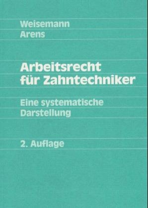 Arbeitsrecht f&uuml;r Zahntechniker -  Weisemann,  Arens