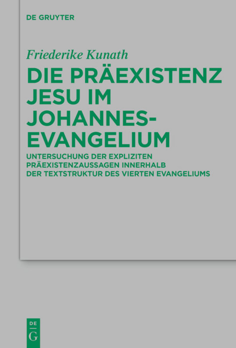 Die Pr&auml;existenz Jesu im Johannesevangelium - Friederike Kunath