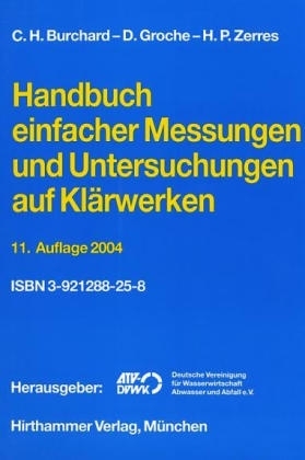 Handbuch einfacher Messungen und Untersuchungen auf Kl&auml;ranlagen - Carl H Burchard, Dieter Groche, Peter Zerres