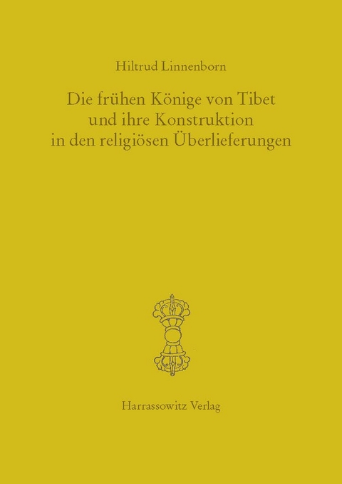 Die fr&uuml;hen K&ouml;nige von Tibet und ihre Konstruktion in den religi&ouml;sen &Uuml;berlieferungen - Hiltrud Linnenborn