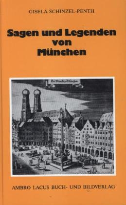 Sagen und Legenden von M&uuml;nchen - Gisela Schinzel-Penth