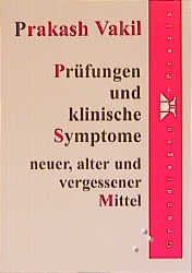 Pr&uuml;fungen und klinische Symptome neuer, alter und vergessener Mittel - Prakash Vakil