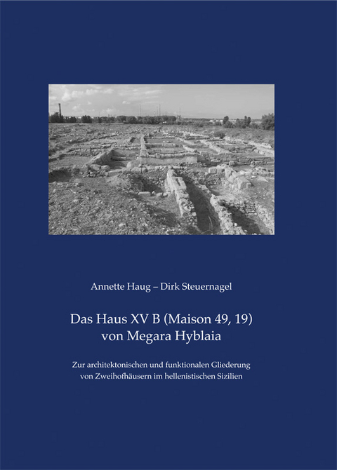 Das Haus XV B (Maison 49, 19) von Megara Hyblaia - Annette Haug, Dirk Steuernagel