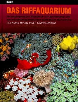 Das Riffaquarium. Ein umfangreiches Handbuch zur Bestimmung und Aquarienhaltung... / Das Riffaquarium. Ein umfangreiches Handbuch zur Bestimmung und Aquarienhaltung... - Julian Sprung, Charles Delbeek, Daniel Knop