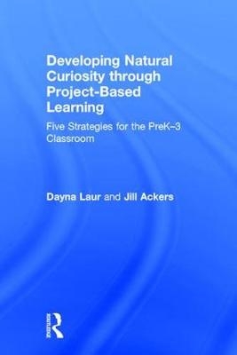 Developing Natural Curiosity through Project-Based Learning -  Jill Ackers,  Dayna Laur