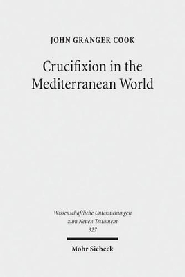 Crucifixion in the Mediterranean World - John Granger Cook