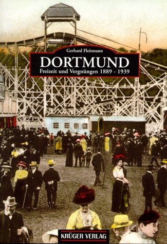 Dortmund - Freizeit und Vergn&uuml;gen 1889-1939 - Gerhard Fleitmann