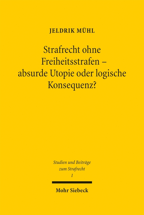Strafrecht ohne Freiheitsstrafen - absurde Utopie oder logische Konsequenz? - Jeldrik M&uuml;hl
