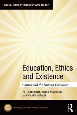 Education, Ethics and Existence - Peter Roberts, Andrew Gibbons, Richard Heraud