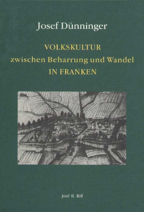 Volkskultur zwischen Beharrung und Wandel in Franken - Josef D&uuml;nninger