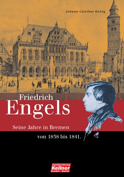 Friedrich Engels. Die Bremer Jahre 1838-1841 - Johann-G&uuml;nther K&ouml;nig
