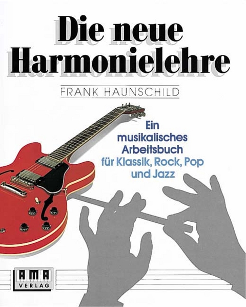 Die neue Harmonielehre. Ein musikalisches Arbeitsbuch für Klassik, Rock, Pop und Jazz - Frank Haunschild