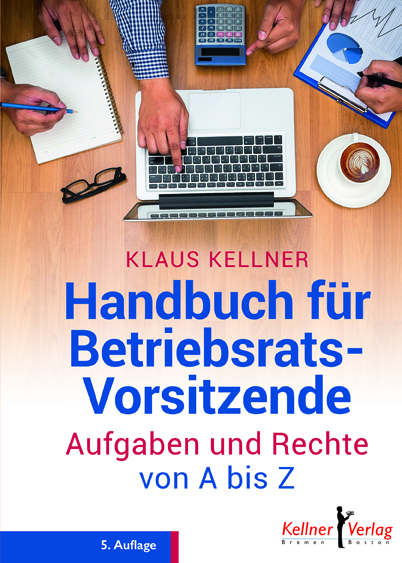 Handbuch f&uuml;r Betriebsratsvorsitzende - Klaus Kellner