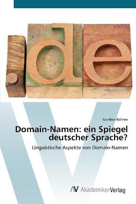 Domain-Namen: ein Spiegel deutscher Sprache? - Gordon B&ouml;hme