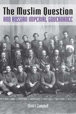 The Muslim Question and Russian Imperial Governance - Elena I. Campbell