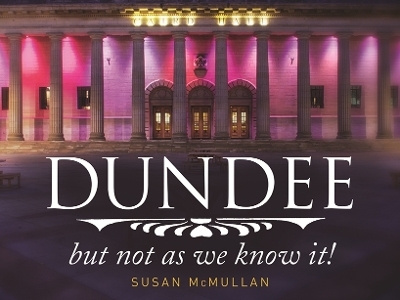 Dundee, but Not as You Know it - Susan McMullan