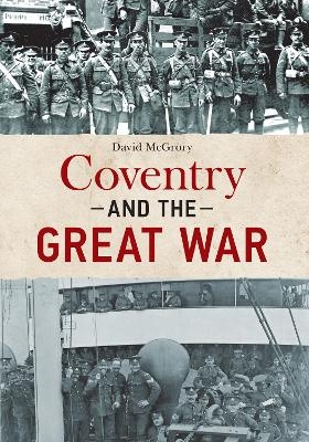 Coventry and the Great War - David McGrory