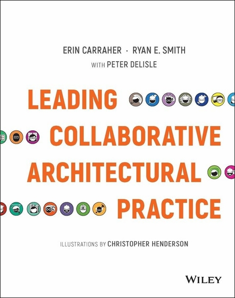 Leading Collaborative Architectural Practice - Erin Carraher, Ryan E. Smith, Peter DeLisle