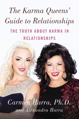 The Karma Queen's Guide to Relationships - Carmen Harra, Alexandra Harra