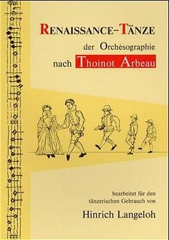 Renaissance-T&auml;nze der Orch&eacute;sographie nach Thoinot Arbeau. Bearbeitet f&uuml;r den t&auml;nzerischen Gebrauch von Hinrich Langeloh - Hinrich Langeloh