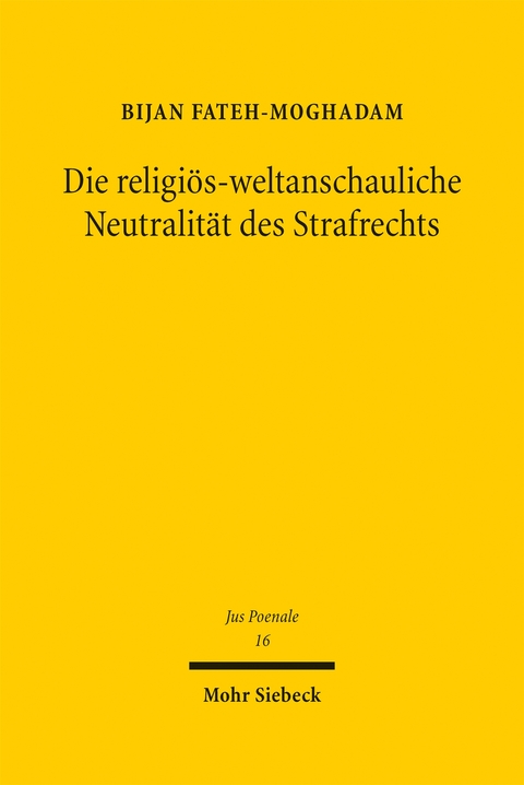 Die religi&ouml;s-weltanschauliche Neutralit&auml;t des Strafrechts - Bijan Fateh-Moghadam
