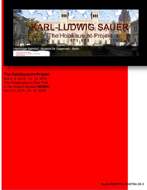 The Holokauscht Projekt im Hamburger Bahnhof Museum f&uuml;r Gegenwart &ndash; Berlin fron 2. 6. 2015 - 14. 12. 2015 -  Karl-Ludwig Sauer