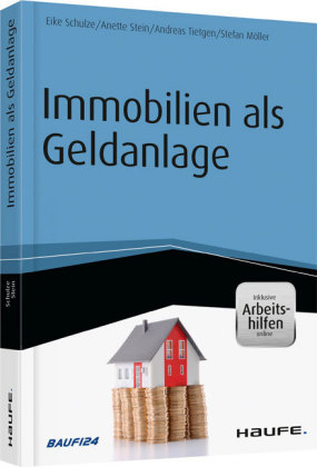 Immobilien als Geldanlage - inkl. Arbeitshilfen online - Eike Schulze, Anette Stein, Andreas Tietgen, Stefan Möller