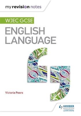 My Revision Notes: WJEC GCSE English Language -  Victoria Peers