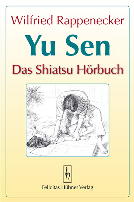 Yu Sen &ndash; Das Shiatsu H&ouml;rbuch - Wilfried Rappenecker