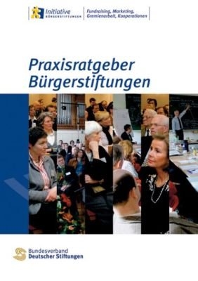 Praxisratgeber B&uuml;rgerstiftungen - Nikolaus Turner, Katrin Sachs, Burkhard K&uuml;stermann, Cornelie Kunkat