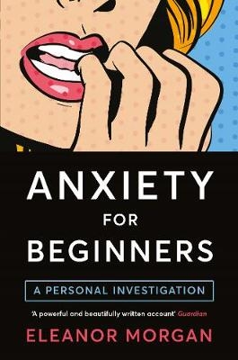 Anxiety for Beginners -  Eleanor Morgan